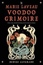 The Marie Laveau Voodoo Grimoire: Rituals, Recipes, and Spells for Healing, Protection, Beauty, Love, and More