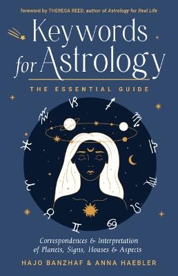 Keywords for Astrology: The Essential Guide to Correspondences and Interpretation of Planets, Signs, Houses, and Aspects - Hajo Banzhaf,Anna Haebler - cover