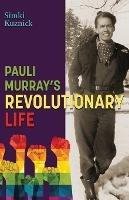Pauli Murray's Revolutionary Life - Simki Kuznick - cover