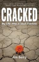 Cracked: My Life After a Skull Fracture - Jim Barry - cover