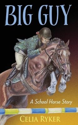Big Guy: A School Horse Story - Celia Ryker - cover