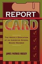 Report Card: The Weekly Education of an American School Board Member