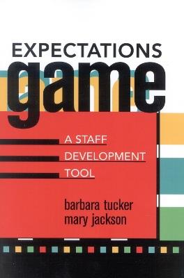 Expectations Game: A Staff Development Tool - Barbara Tucker,Mary Jackson - cover