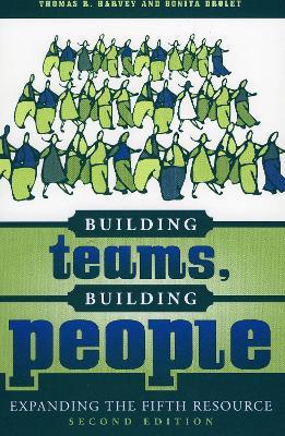 Building Teams, Building People: Expanding the Fifth Resource - Thomas R. Harvey,Bonita M. Drolet - cover