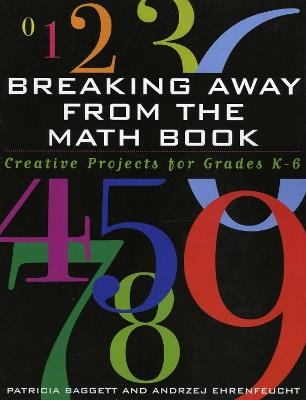 Breaking Away from the Math Book: Creative Projects for Grades K-6 - Patricia Baggett,Andrezj Ehrenfeucht - cover