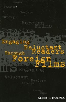 Engaging Reluctant Readers Through Foreign Films - Kerry P. Holmes - cover