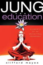 Jung and Education: Elements of an Archetypal Pedagogy