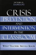 Crisis Prevention and Intervention in the Classroom: What Teachers Should Know