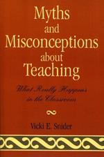 Myths and Misconceptions about Teaching: What Really Happens in the Classroom