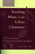 Teaching Music in the Urban Classroom: A Guide to Survival, Success, and Reform