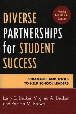 Diverse Partnerships for Student Success: Strategies and Tools to Help School Leaders - Larry E. Decker,Virginia A. Decker,Pamela M. Brown - cover