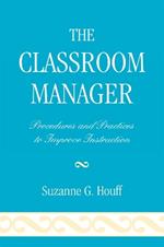 The Classroom Manager: Procedures and Practices to Improve Instruction