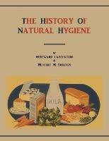 The History of Natural Hygiene - Hereward Carrington,Herbert M Shelton - cover