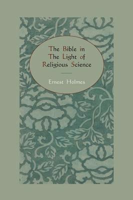 The Bible in the Light of Religious Science - Ernest Holmes - cover