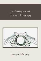 Techniques in Prayer Therapy - Joseph Murphy - cover