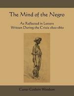 The Mind of the Negro as Reflected in Letters Written During the Crisis 1800-1860