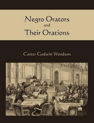Negro Orators and Their Orations - Carter Godwin Woodson - cover