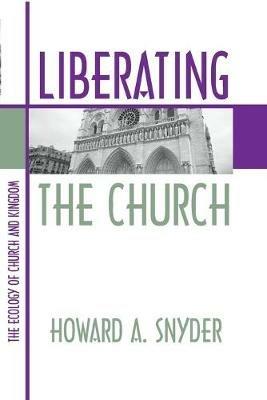 Liberating the Church - Howard A Snyder - cover