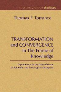 Transformation and Convergence in the Frame of Knowledge - Thomas F Torrance - cover