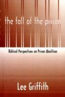 Fall of the Prison: Biblical Perspectives on Prison Abolition