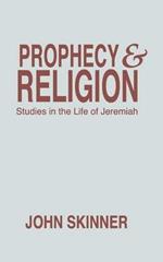 Prophecy & Religion: Studies in the Life of Jeremiah