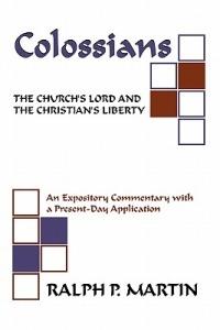 Colossians: The Church's Lord and the Christian's Liberty - Ralph P. Martin - cover
