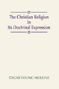 Christian Religion in Its Doctrinal Expression - Edgar Young Mullins - cover