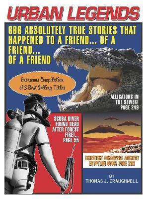 Urban Legends: 666 Absolutely True Stories That Happened to a Friend...of a Friend?of a Friend - Thomas J. Craughwell - cover