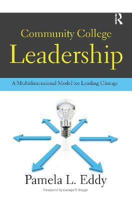 Community College Leadership: A Multidimensional Model for Leading Change - Pamela L. Eddy - cover