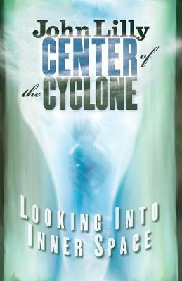 Center of the Cyclone: Looking into Inner Space - John C. Lilly - cover