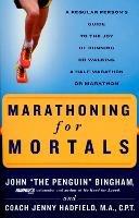 Marathoning for Mortals: A Regular Person's Guide to the Joy of Running or Walking a Half-Marathon or Marathon - John Bingham,Jenny Hadfield - cover