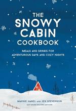 The Snowy Cabin Cookbook: Meals and Drinks for Adventurous Days and Cozy Nights