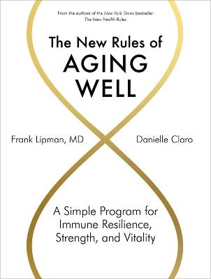 The New Rules of Aging Well: A Simple Program for Immune Resilience, Strength, and Vitality - Danielle Claro,Frank Lipman - cover