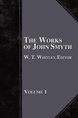 The Works of John Smyth - Volume 1 - cover