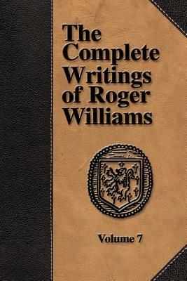 The Complete Writings of Roger Williams - Volume 7 - Roger Williams,Perry Miller - cover