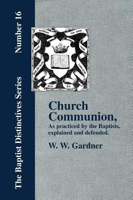 Church Communion as Practiced by the Baptists - W., W. Gardner - cover