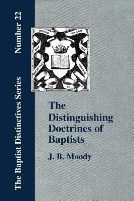 The Distinguishing Doctrines Of Baptists - J., B. Moody - cover