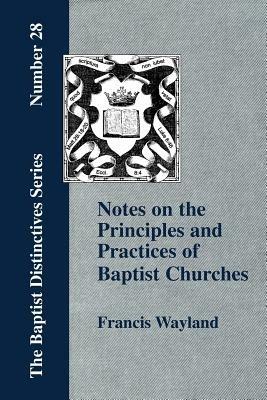 Notes on the Principles and Practices of Baptist Churches - Francis, Wayland - cover