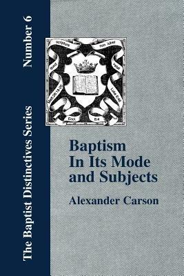 Baptism In Its Mode and Subjects - Alexander, Carson - cover