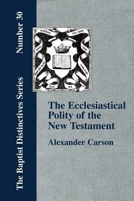 Ecclesiastical Polity of the New Testament - Alexander, Carson - cover