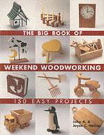 The Big Book of Weekend Woodworking: 150 Easy Projects