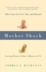 Mother Shock: Tales from the First Year and Beyond -- Loving Every (Other) Minute of It