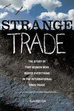 Strange Trade: The Story of Two Women Who Risked Everything in the International Drug Trade