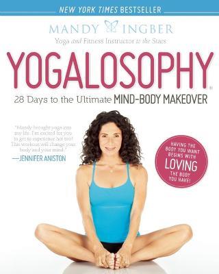 Yogalosophy: 28 Days to the Ultimate Mind-Body Makeover - Mandy Ingber - cover