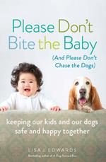 Please Don't Bite the Baby (and Please Don't Chase the Dogs)