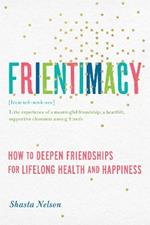 Frientimacy: How to Deepen Friendships for Lifelong Health and Happiness