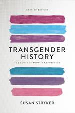 Transgender History (Second Edition): The Roots of Today's Revolution