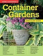 Home Gardener's Container Gardens: Planting in containers and designing, improving and maintaining container gardens