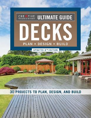 Ultimate Guide: Decks, Updated 6th Edition: Plan, Design, Build - Editors of Creative Homeowner - cover