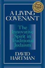 A Living Covenant: The Innovative Spirit in Traditional Judaism